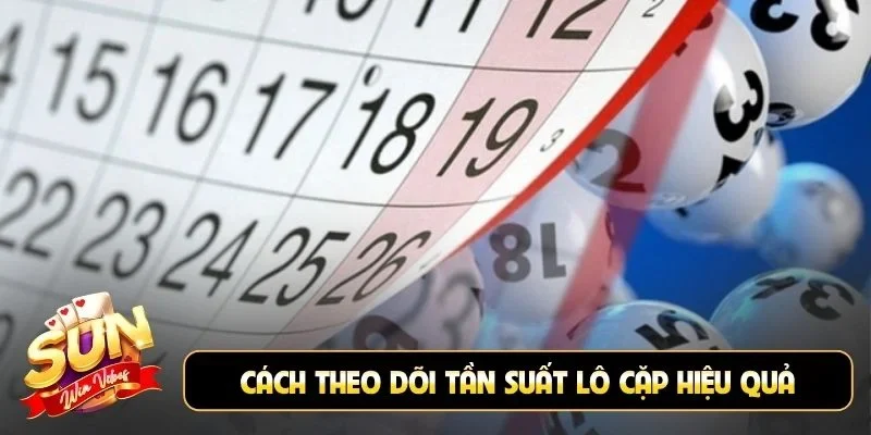 Cách theo dõi tần suất lô cặp hiệu quả